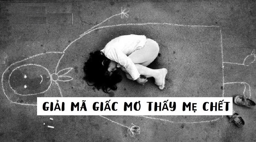 Giải mã giấc mơ thấy mẹ chết